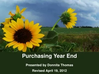 Purchasing Year End Presented by Donnita Thomas Revised April 19, 2012