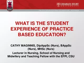 WHAT IS THE STUDENT EXPERIENCE OF PRACTICE BASED EDUCATION?