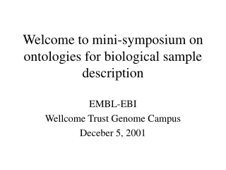 Welcome to mini-symposium on ontologies for biological sample description