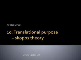 10.  Translational purpose     –  skopos theory