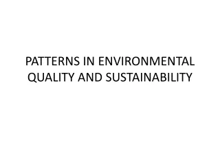 PATTERNS IN ENVIRONMENTAL QUALITY AND SUSTAINABILITY
