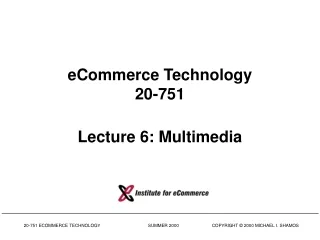 eCommerce Technology 20-751 Lecture 6: Multimedia