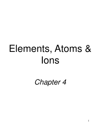 Elements, Atoms &amp; Ions Chapter 4