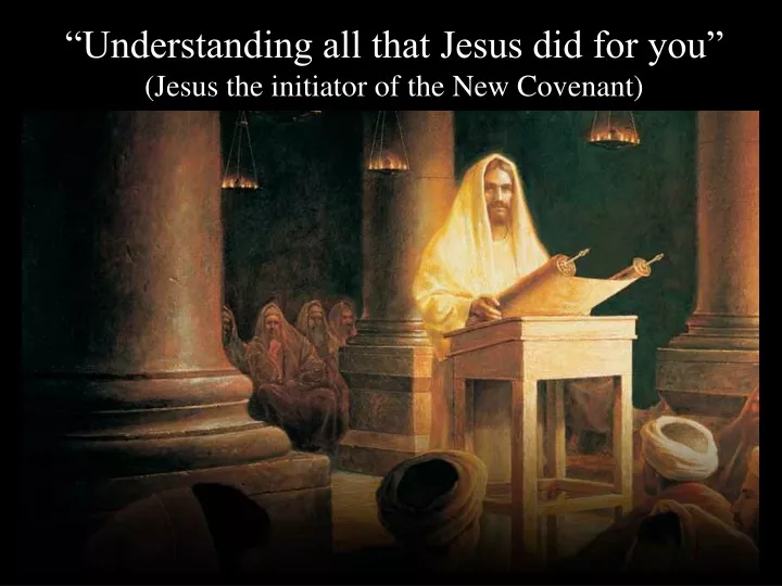 understanding all that jesus did for you jesus the initiator of the new covenant