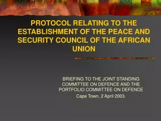 PROTOCOL RELATING TO THE ESTABLISHMENT OF THE PEACE AND SECURITY COUNCIL OF THE AFRICAN UNION