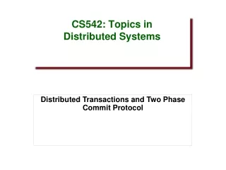 CS542: Topics in Distributed Systems