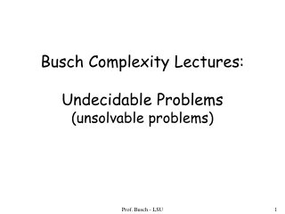 Busch Complexity Lectures: Undecidable Problems (unsolvable problems)