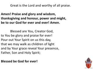 Great is the Lord and worthy of all praise. Amen! Praise and glory and wisdom,