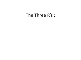 The Three R’s :