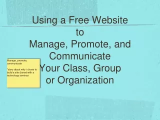 Using a Free Website to  Manage, Promote, and Communicate Your Class, Group or Organization