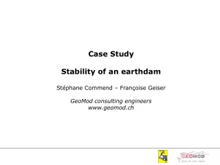 Case Study Stability of an earthdam Stéphane Commend – Françoise Geiser