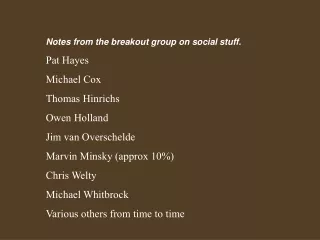 Notes from the breakout group on social stuff. Pat Hayes Michael Cox Thomas Hinrichs Owen Holland