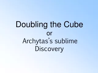 Doubling the Cube or  Archytas’s sublime Discovery