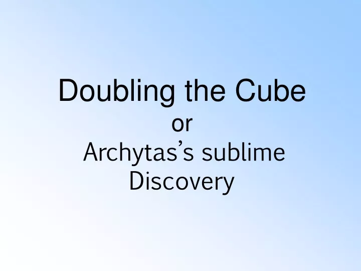doubling the cube or archytas s sublime discovery