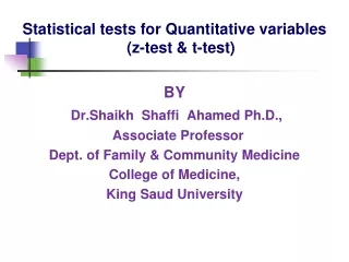 Statistical tests for Quantitative variables (z-test &amp; t-test) BY Dr.Shaikh  Shaffi  Ahamed Ph.D.,