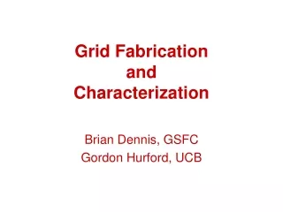 Grid Fabrication and Characterization