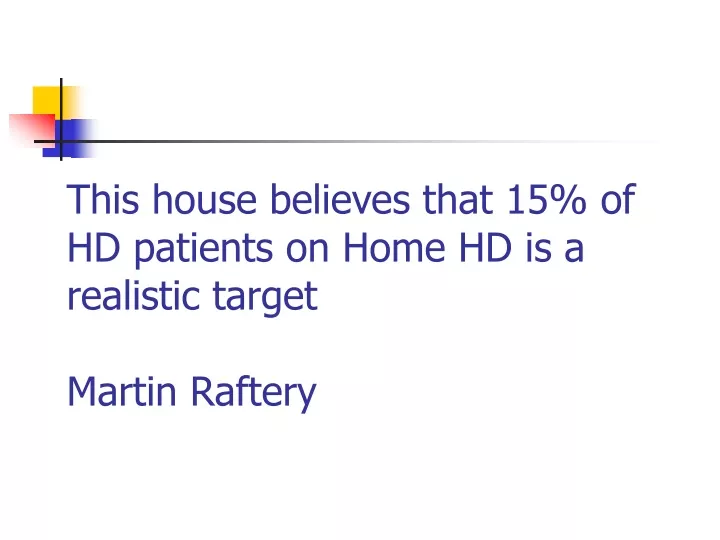 this house believes that 15 of hd patients on home hd is a realistic target martin raftery