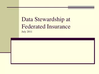 Data Stewardship at  Federated Insurance July 2011