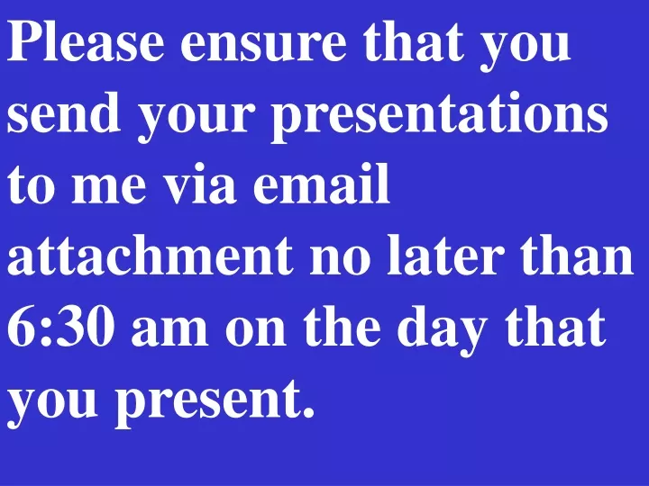 please ensure that you send your presentations