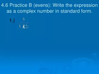 4.6 Practice B (evens): Write the expression as a complex number in standard form.