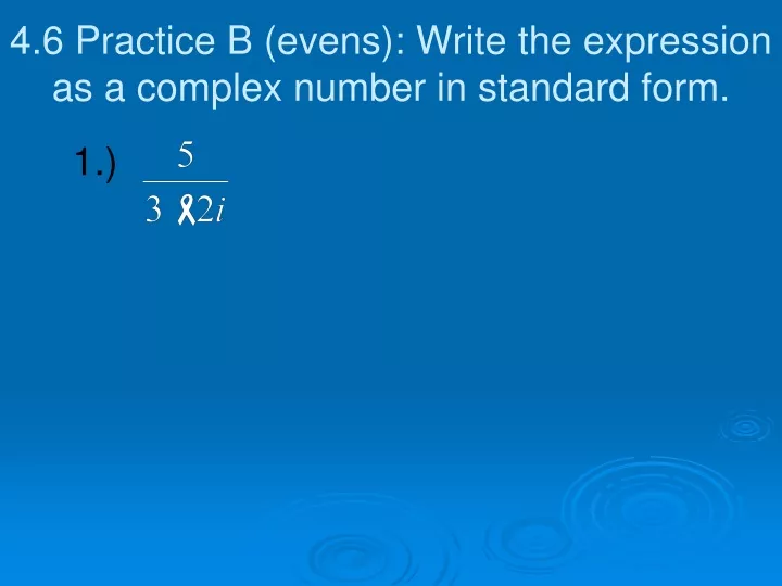 4 6 practice b evens write the expression as a complex number in standard form