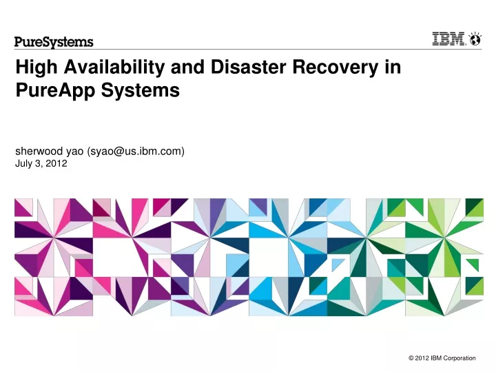 high availability and disaster recovery in pureapp systems sherwood yao syao@us ibm com july 3 2012
