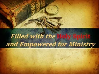 Filled with the  Holy Spirit and Empowered for Ministry