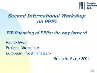 Second International Workshop on PPPs EIB financing of  PPPs : the way forward