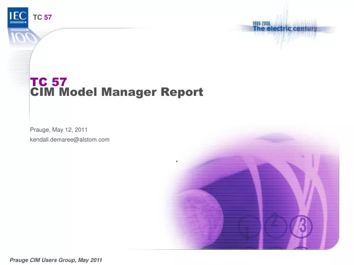 tc 57 cim model manager report prauge may 12 2011 kendall demaree@alstom com
