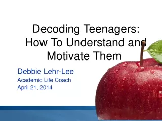 Decoding Teenagers:  How To Understand and Motivate Them