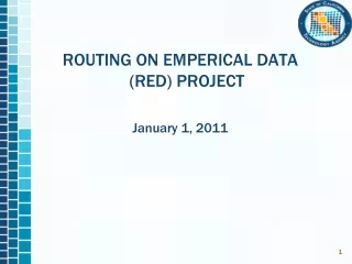 ROUTING ON EMPERICAL DATA (RED) PROJECT January 1, 2011