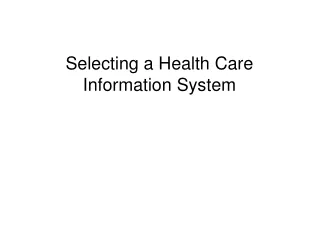 Selecting a Health Care  Information System