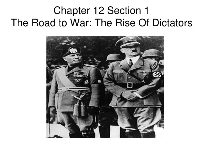chapter 12 section 1 the road to war the rise of dictators