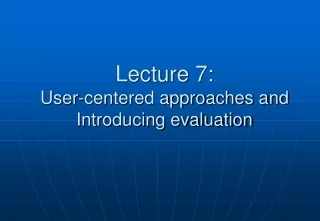 Lecture 7: User-centered approaches and Introducing evaluation