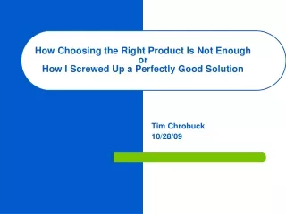 How Choosing the Right Product Is Not Enough or How I Screwed Up a Perfectly Good Solution
