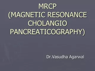 MRCP (MAGNETIC RESONANCE CHOLANGIO PANCREATICOGRAPHY)