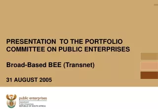 PRESENTATION  TO THE PORTFOLIO COMMITTEE ON PUBLIC ENTERPRISES Broad-Based BEE (Transnet)