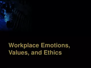 Workplace Emotions, Values, and Ethics