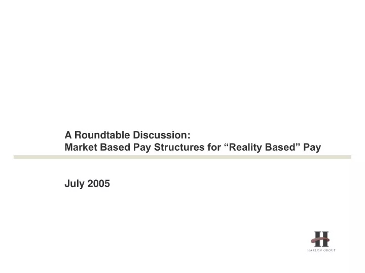 a roundtable discussion market based pay structures for reality based pay july 2005