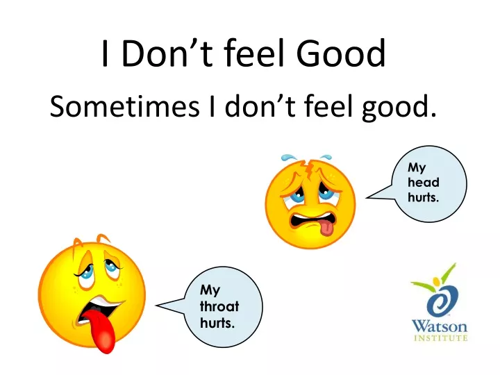 i don t feel good sometimes i don t feel good