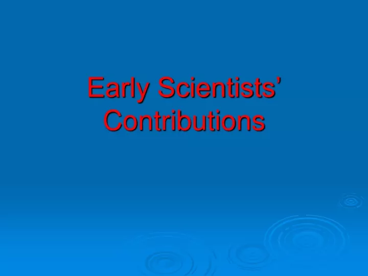 early scientists contributions