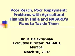 Dr. R. Balakrishnan Executive Director, NABARD, Mumbai March 16, 2007