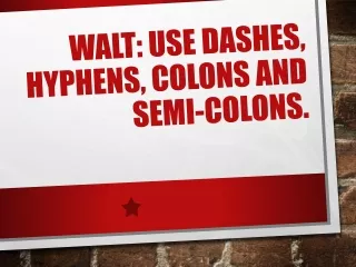 WALT: use  dashes, hyphens, colons and semi-colons.