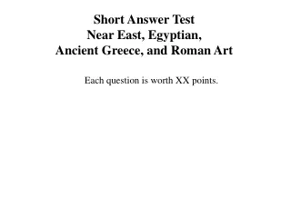 Short Answer Test  Near East, Egyptian,  Ancient Greece, and Roman Art