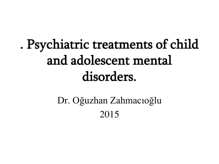 psychiatric treatments of child and adolescent mental disorders