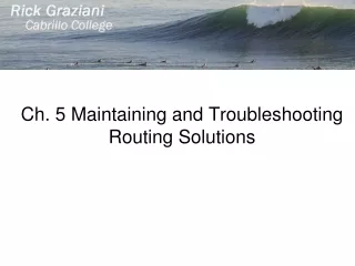 Ch. 5 Maintaining and Troubleshooting Routing Solutions