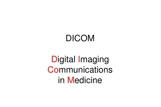 DICOM D igital  I maging  Co mmunications in  M edicine