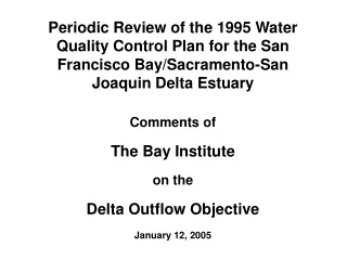 The Bay Institute Bay-Delta Plan Periodic Review   Issue: Delta Outflow January 12, 2005
