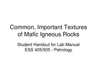 Common, Important Textures of Mafic Igneous Rocks