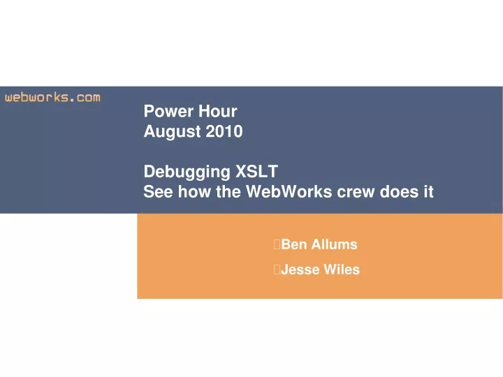 power hour august 2010 debugging xslt see how the webworks crew does it